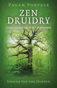 Pagan Portals - Zen Druidry : Living a Natural Life, with Full Awareness