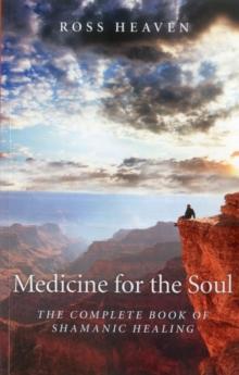 Medicine for the Soul : The Complete Book of Shamanic Healing