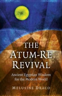 The Atum-Re Revival : Ancient Egyptian Wisdom for the Modern World