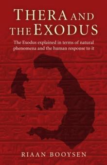 Thera and the Exodus : The Exodus Explained in Terms of Natural Phenomena and the Human Response to It