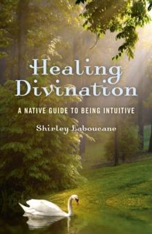 Healing Divination : A Native Guide To Being Intuitive