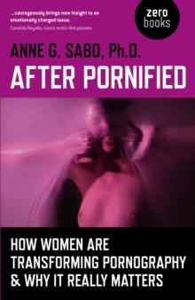 After Pornified : How Women Are Transforming Pornography & Why It Really Matters