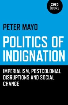 Politics of Indignation : Imperialism, Postcolonial Disruptions and Social Change.