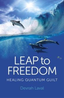 Leap to Freedom : Healing Quantum Guilt