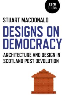 Designs on Democracy : Architecture and Design in Scotland Post Devolution