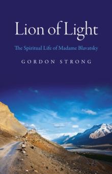 Lion of Light : The Spiritual Life of Madame Blavatsky