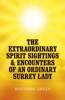 Extraordinary Spirit Sightings & Encounters of an Ordinary Surrey Lady