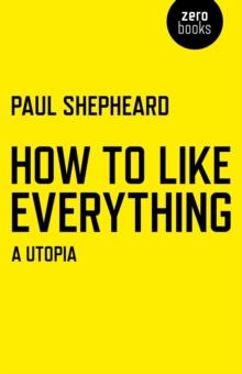 How To Like Everything : A Utopia