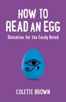 How to Read an Egg : Divination for the Easily Bored