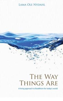 Way Things Are : A Living Approach to Buddhism