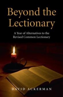 Beyond the Lectionary : A Year of Alternatives to the Revised Common Lectionary