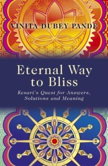 Eternal Way to Bliss : Kesari's Quest for Answers, Solutions and Meaning