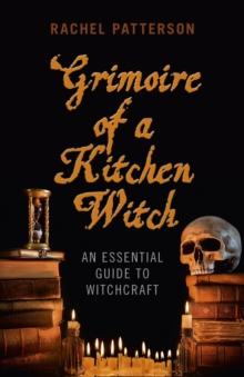 Grimoire of a Kitchen Witch : An Essential Guide to Witchcraft