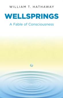 Wellsprings : A Fable of Consciousness