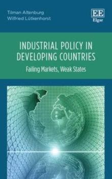 Industrial Policy in Developing Countries : Failing Markets, Weak States