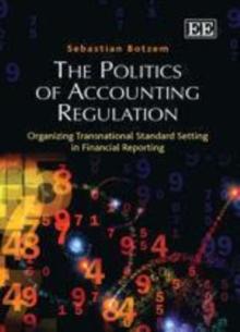 Politics of Accounting Regulation : Organizing Transnational Standard Setting in Financial Reporting