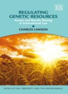 Regulating Genetic Resources : Access and Benefit Sharing in International Law