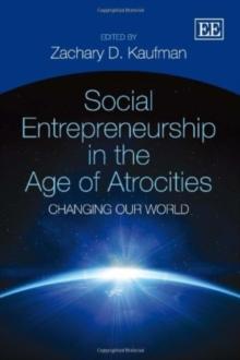 Social Entrepreneurship in the Age of Atrocities : Changing Our World