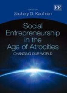 Social Entrepreneurship in the Age of Atrocities : Changing Our World