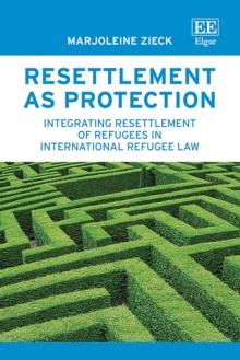 Resettlement as Protection : Integrating Resettlement of Refugees in International Refugee Law