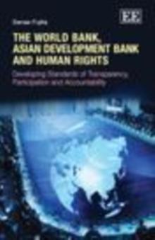 World Bank, Asian Development Bank and Human Rights : Developing Standards of Transparency, Participation and Accountability