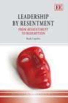 Leadership by Resentment : From Ressentiment to Redemption