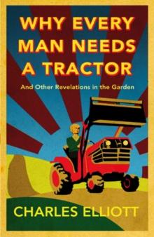 Why Every Man Needs a Tractor : And Other Revelations in the Garden