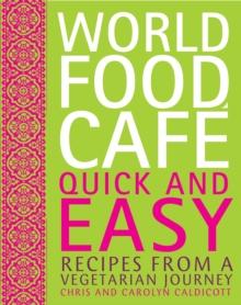 World Food Cafe: Quick and Easy : Recipes from a Vegetarian Journey