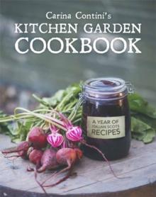 Carina Contini's Kitchen Garden Cookbook : A Year of Italian Scots Recipes