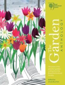 RHS The Garden Anthology : Celebrating the best garden writing from the  Royal Horticultural Society