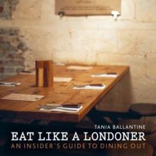 Eat Like a Londoner : An Insider's Guide to Dining Out