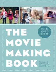 The Movie Making Book : Skills and projects to learn and share