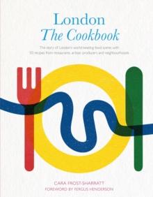 London: The Cookbook : The Story of London's world-beating food scene, with 50 recipes from restaurants, artisan producers and neighbourhoods