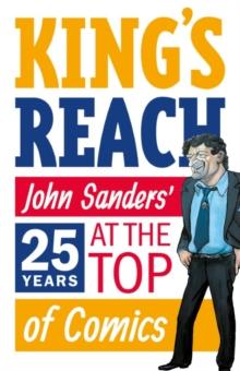 King's Reach : John Sanders' Twenty-Five Years at the Top of Comics