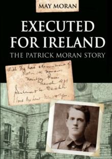 Executed for Ireland:The Patrick Moran Story