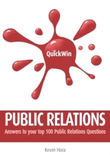 Quick Win Public Relations: Answers to your top 100 Public Relations questions