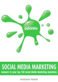 Quick Win Social Media Marketing: Answers to your top 100 Social Media Marketing questions