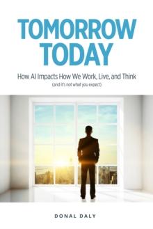 TOMORROW | TODAY: How AI Impacts How We Work, Live and Think (and it's not what you expect) : How AI Impacts How We Work, Live and Think (and it's not what you expect)