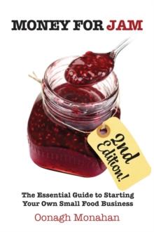 Money for Jam 2e : The Essential Guide to Starting Your Own Small Food Business, 2nd edition