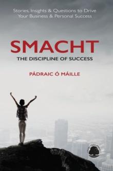 SMACHT: The Discipline of Success : Stories, Insights & Questions to Drive Your Business & Personal Success