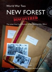 WW2 New Forest Discovered : The Areas Vital Contribution to the National War Effort