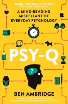 Psy-Q : A Mind-Bending Miscellany Of Everyday Psychology