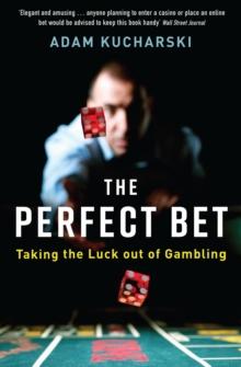 The Perfect Bet : Taking the Luck out of Gambling