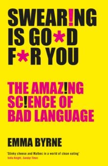 Swearing Is Good For You : The Amazing Science of Bad Language