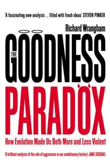 The Goodness Paradox : How Evolution Made Us Both More and Less Violent