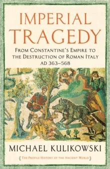 Imperial Tragedy : From Constantines Empire to the Destruction of Roman Italy AD 363-568