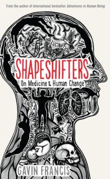 Shapeshifters : A Doctor's Notes on Medicine & Human Change