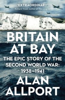 Britain at Bay : The Epic Story of the Second World War: 1938-1941