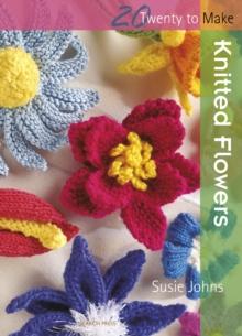 Twenty to Make : Knitted Flowers