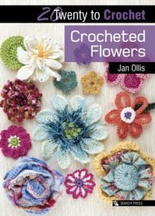 Twenty to Make : Crocheted Flowers